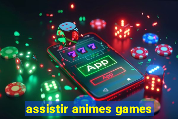 assistir animes games